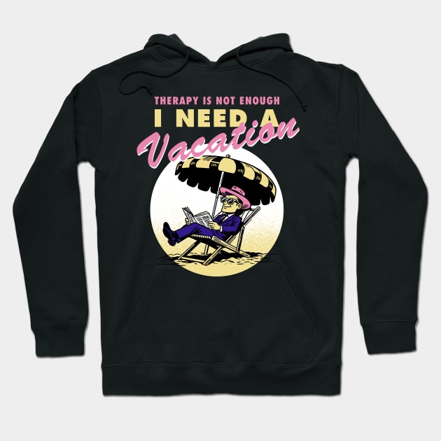 Therapy is not enough, I need a vacation Hoodie by Retro Vibe